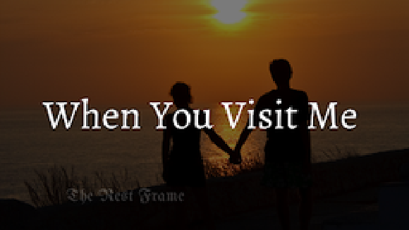 When You Visit Me